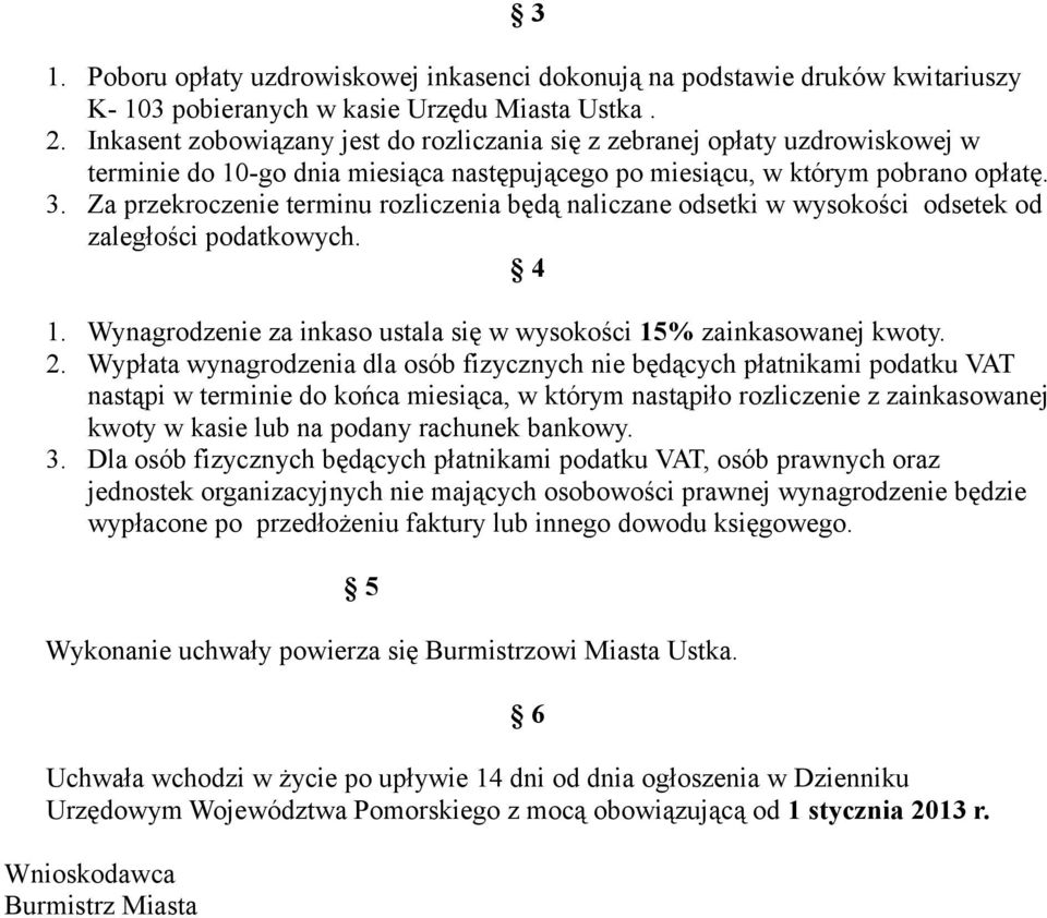Za przekroczenie terminu rozliczenia będą naliczane odsetki w wysokości odsetek od zaległości podatkowych. 4 1. Wynagrodzenie za inkaso ustala się w wysokości 15% zainkasowanej kwoty. 2.