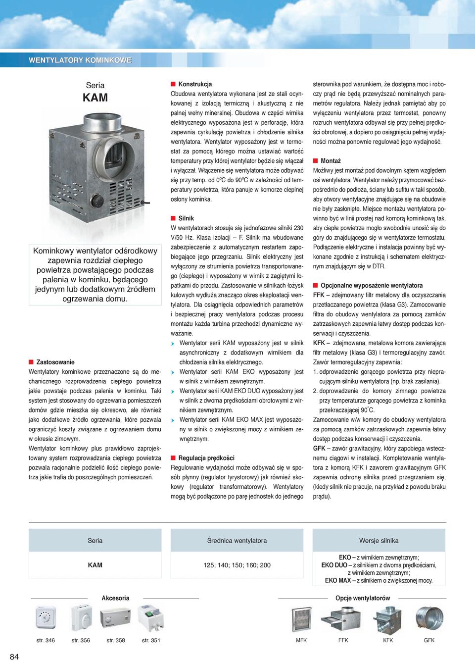 Taki system jest stosowany do ogrzewania pomieszcze domów gdzie mieszka si okresowo, ale równie jako dodatkowe ród o ogrzewania, które pozwala ograniczy koszty zwi zane z ogrzewaniem domu w okresie