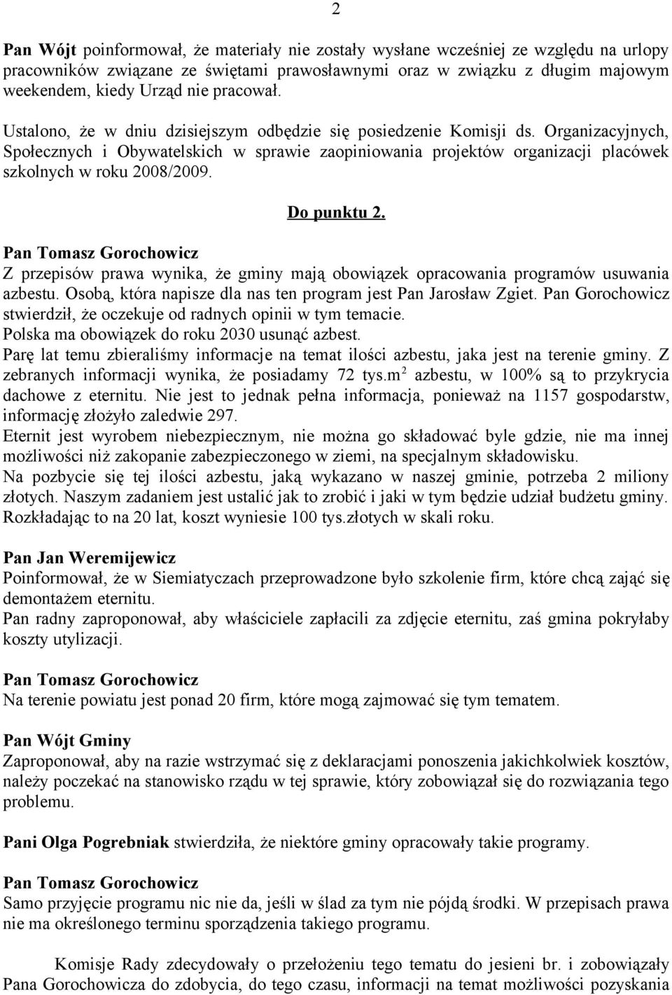 Organizacyjnych, Społecznych i Obywatelskich w sprawie zaopiniowania projektów organizacji placówek szkolnych w roku 2008/2009. Do punktu 2.
