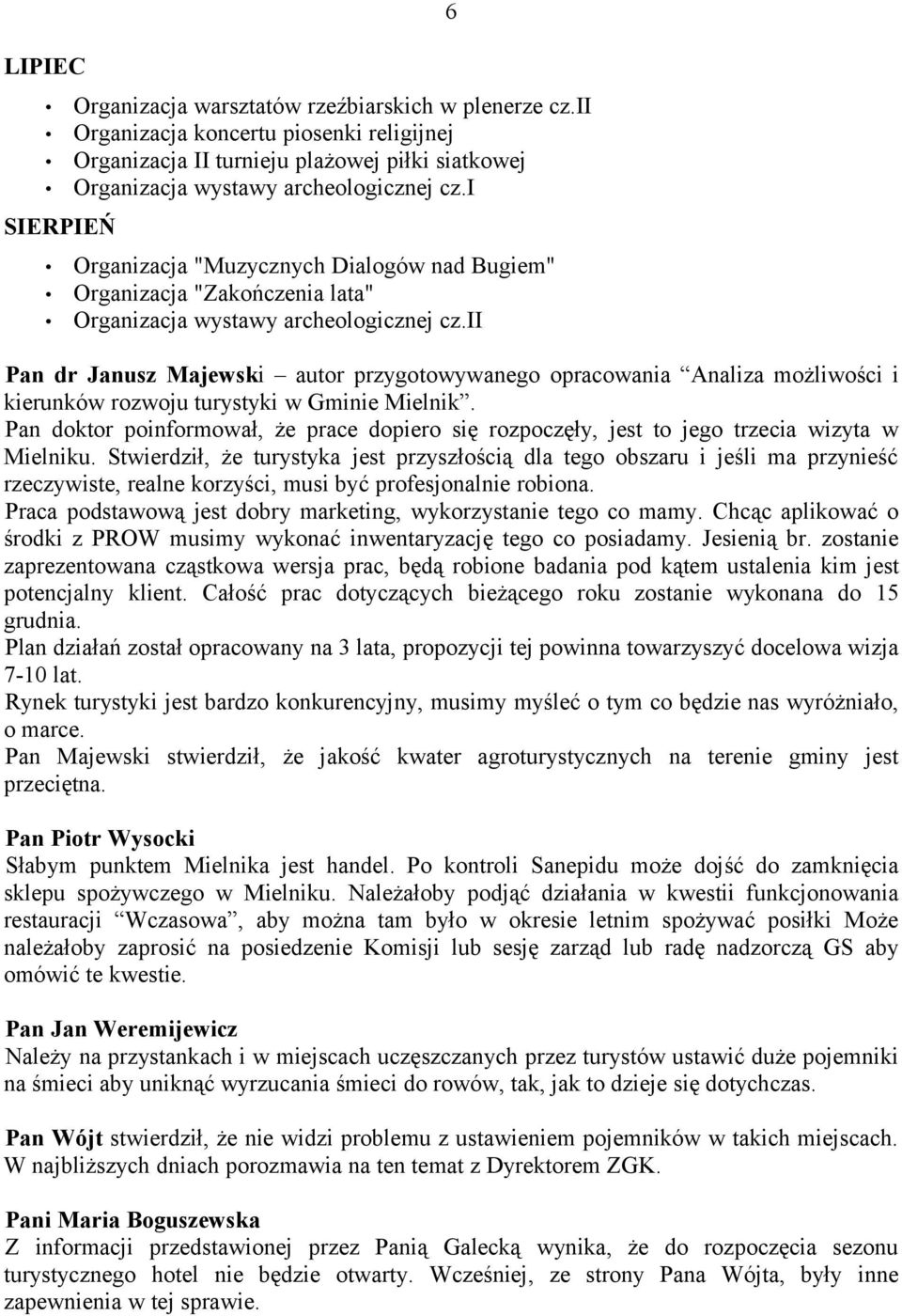 ii 6 Pan dr Janusz Majewski autor przygotowywanego opracowania Analiza możliwości i kierunków rozwoju turystyki w Gminie Mielnik.