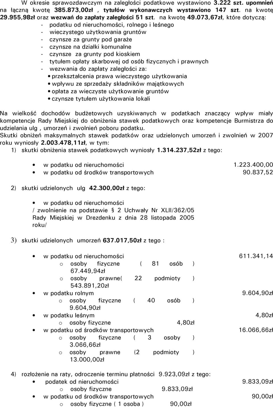 073,67zł, które dotyczą: podatku od nieruchomości, rolnego i leśnego wieczystego użytkowania gruntów czynsze za grunty pod garaże czynsze na działki komunalne czynsze za grunty pod kioskiem tytułem