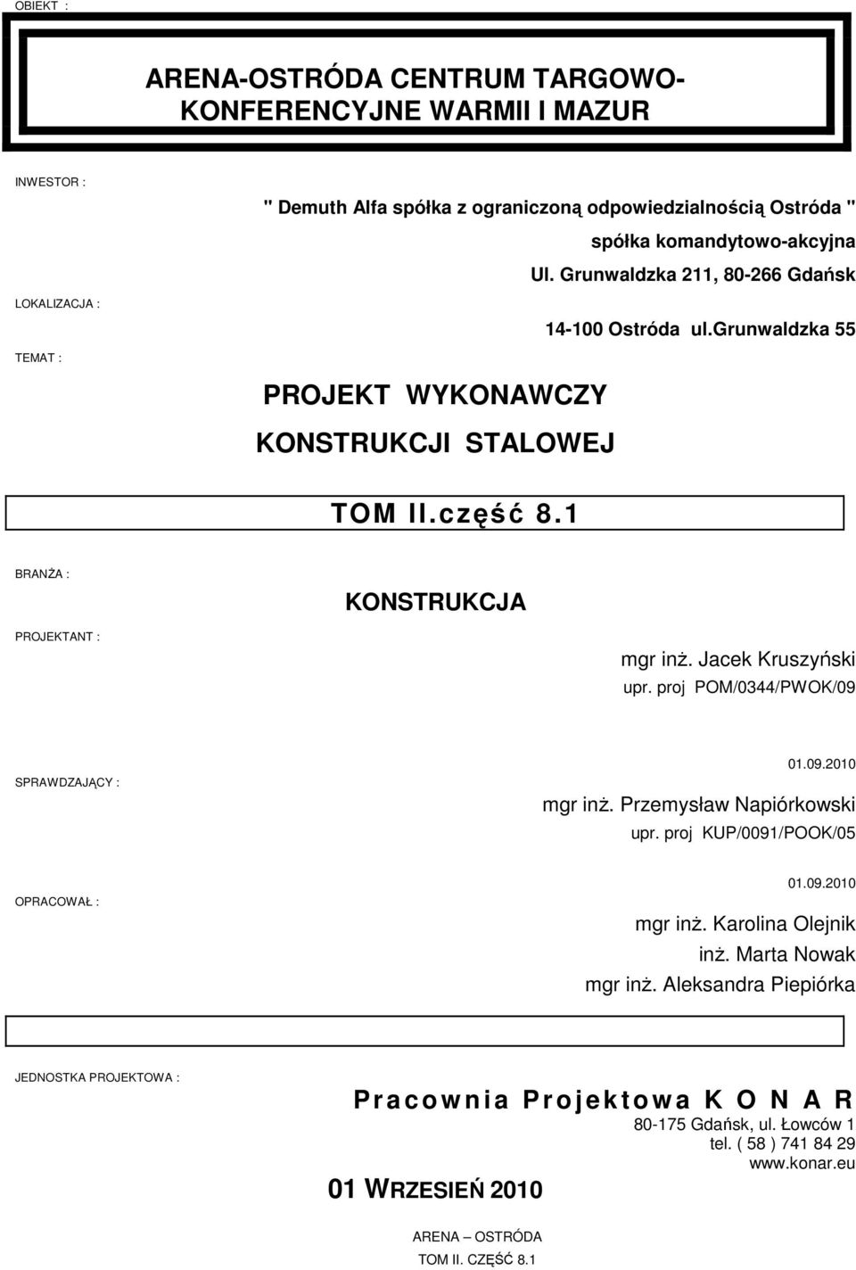 1 BRANŻA : KONSTRUKCJA PROJEKTANT : mgr inż. Jacek Kruszyński upr. proj POM/0344/PWOK/09 SPRAWDZAJĄCY : 01.09.2010 mgr inż. Przemysław Napiórkowski upr.