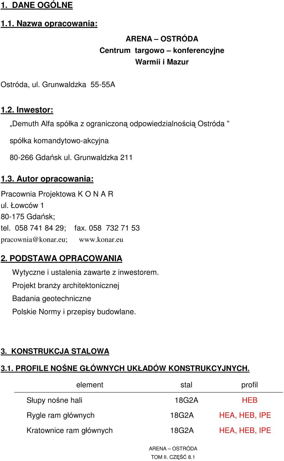 Łowców 1 80-175 Gdańsk; tel. 058 741 84 29; fax. 058 732 71 53 pracownia@konar.eu; www.konar.eu 2. PODSTAWA OPRACOWANIA Wytyczne i ustalenia zawarte z inwestorem.