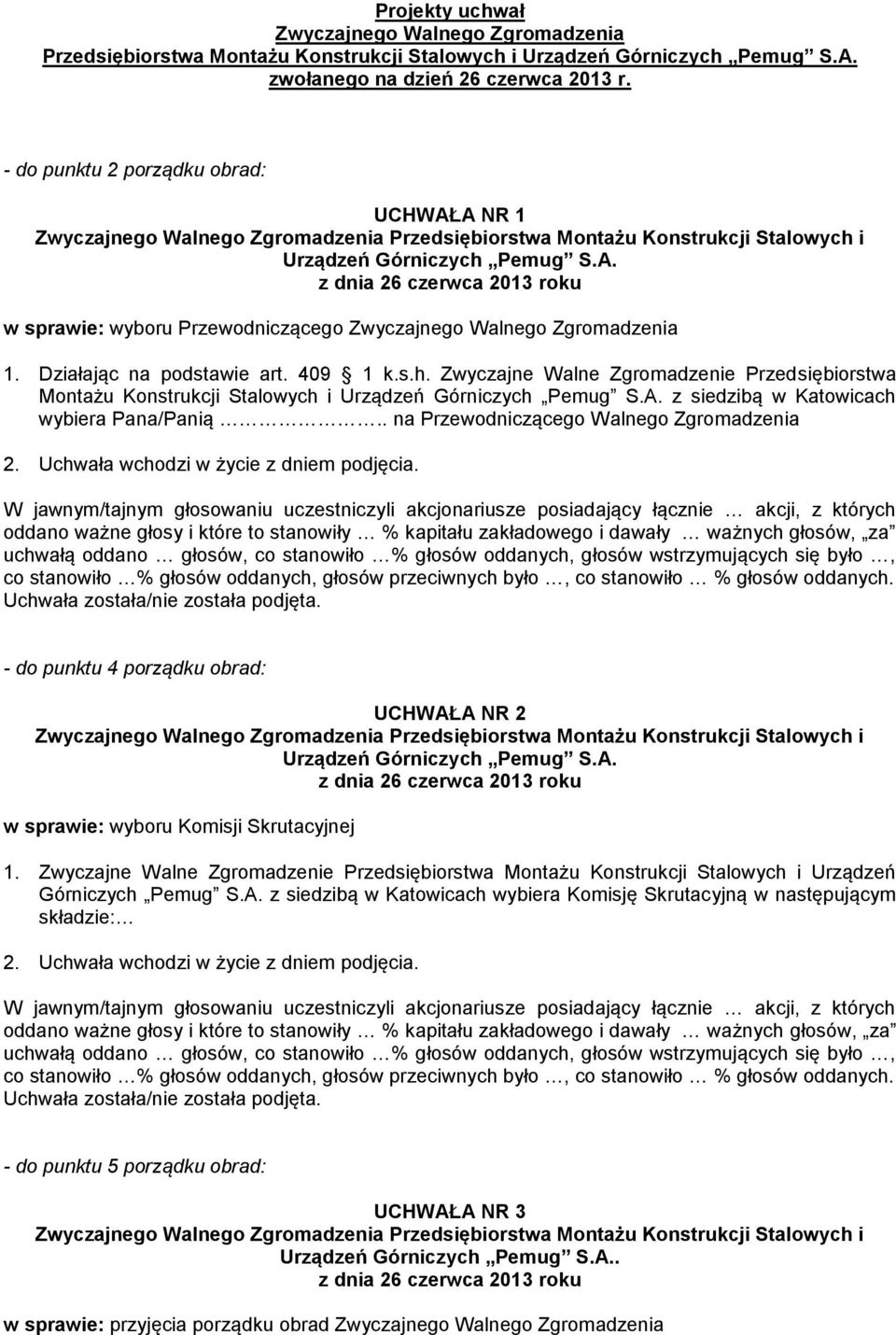 Zwyczajne Walne Zgromadzenie Przedsiębiorstwa Montażu Konstrukcji Stalowych i z siedzibą w Katowicach wybiera Pana/Panią.