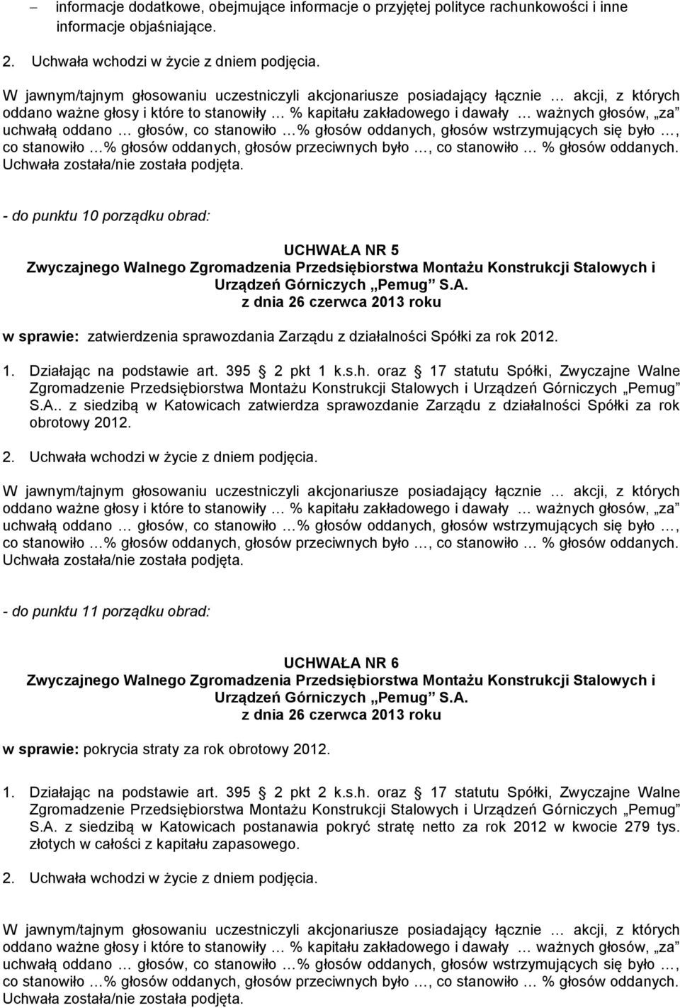 oraz 17 statutu Spółki, Zwyczajne Walne S.A.. z siedzibą w Katowicach zatwierdza sprawozdanie Zarządu z działalności Spółki za rok obrotowy 2012.