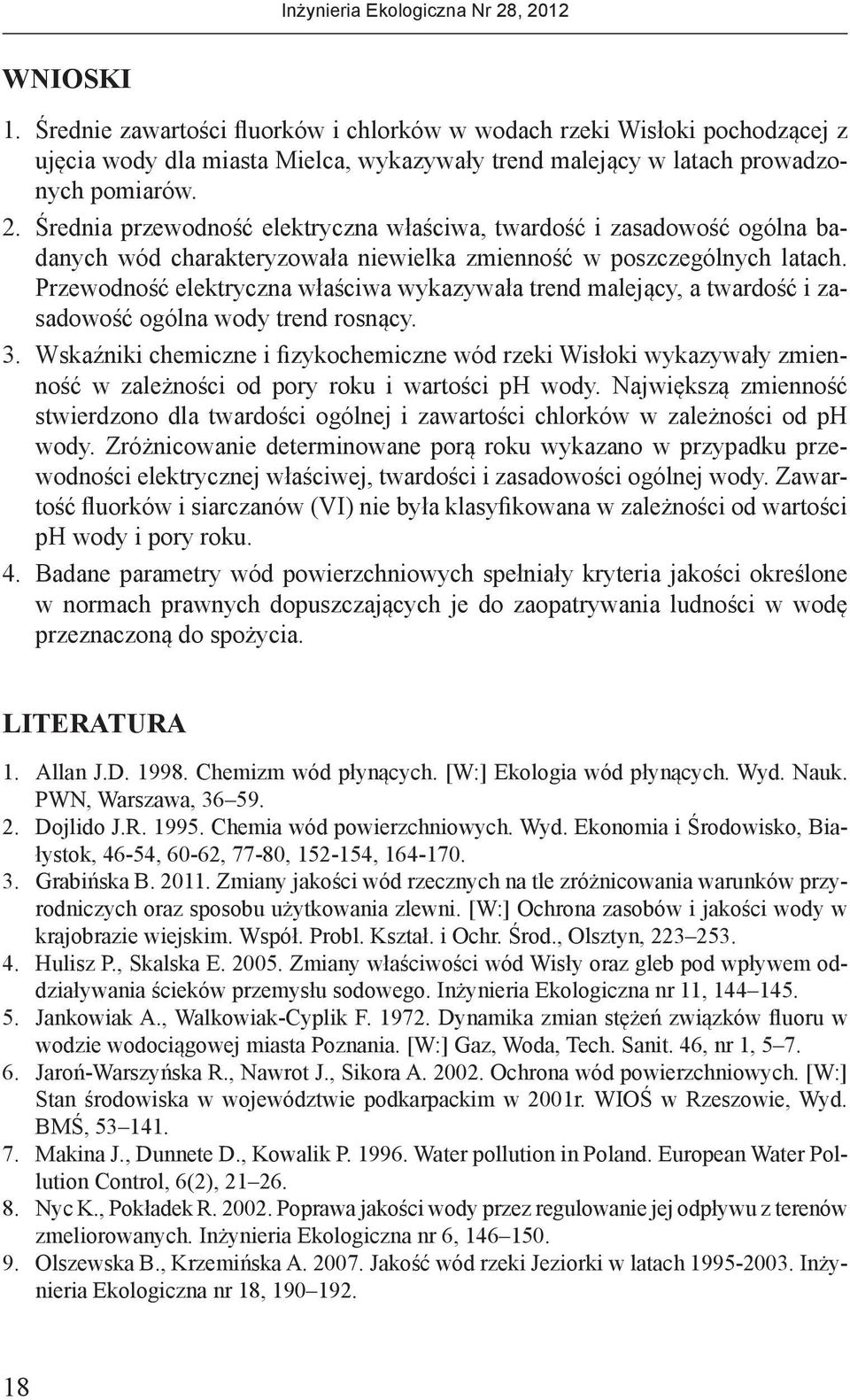 Przewodność elektryczna właściwa wykazywała trend malejący, a twardość i zasadowość ogólna wody trend rosnący. 3.
