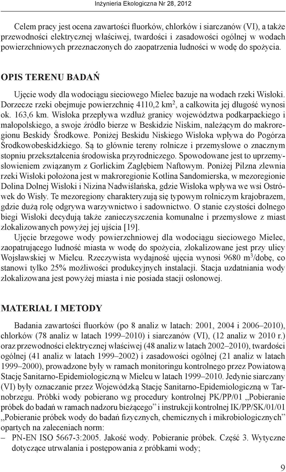 Dorzecze rzeki obejmuje powierzchnię 4110,2 km 2, a całkowita jej długość wynosi ok. 163,6 km.