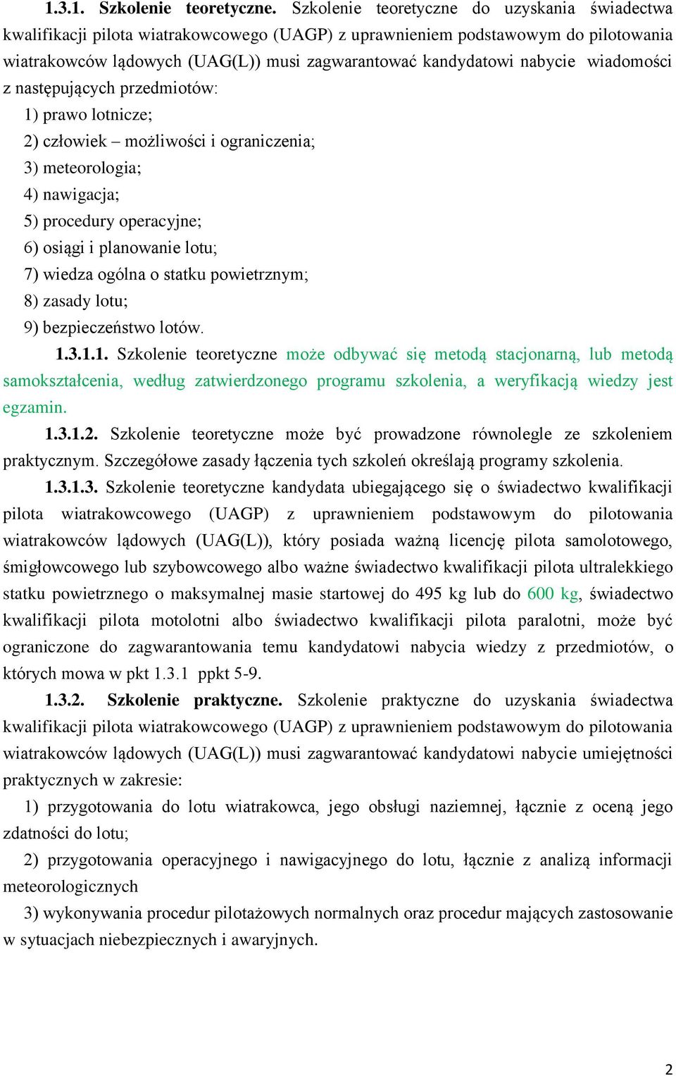 nabycie wiadomości z następujących przedmiotów: 1) prawo lotnicze; 2) człowiek możliwości i ograniczenia; 3) meteorologia; 4) nawigacja; 5) procedury operacyjne; 6) osiągi i planowanie lotu; 7)