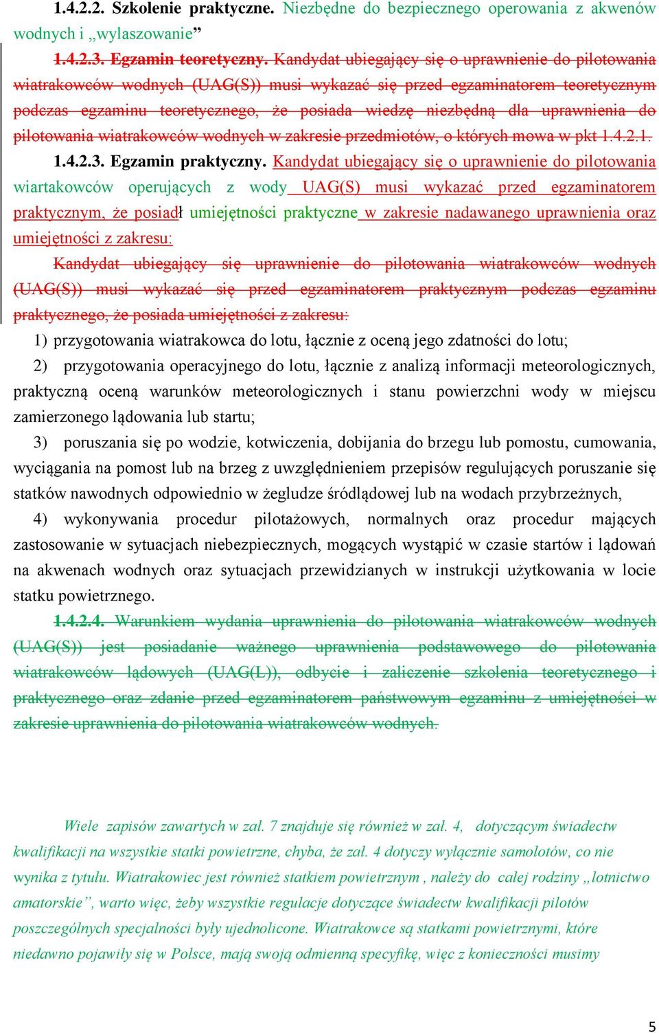uprawnienia do pilotowania wiatrakowców wodnych w zakresie przedmiotów, o których mowa w pkt 1.4.2.1. 1.4.2.3. Egzamin praktyczny.