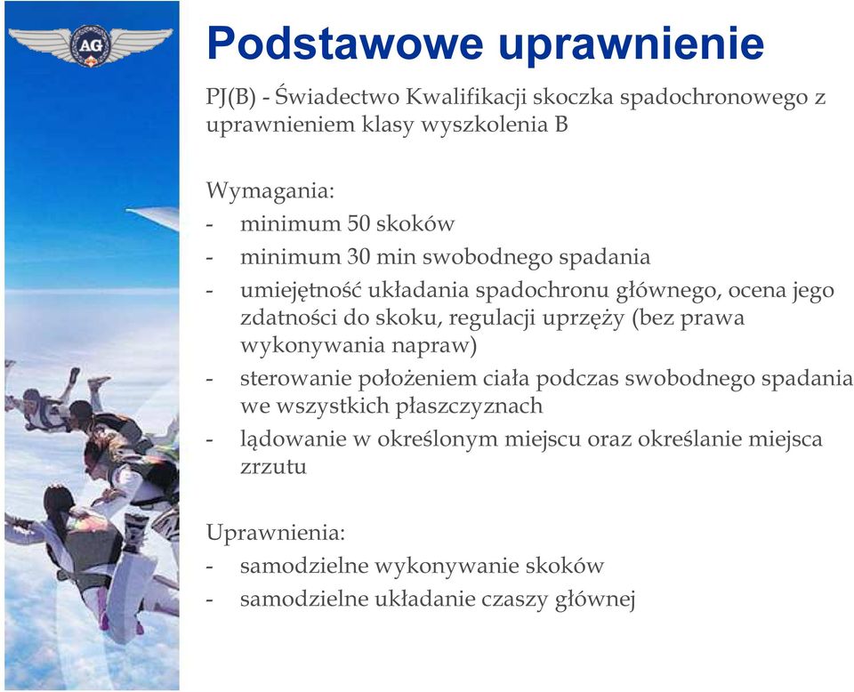 uprzęży (bez prawa wykonywania napraw) - sterowanie położeniem ciała podczas swobodnego spadania we wszystkich płaszczyznach -