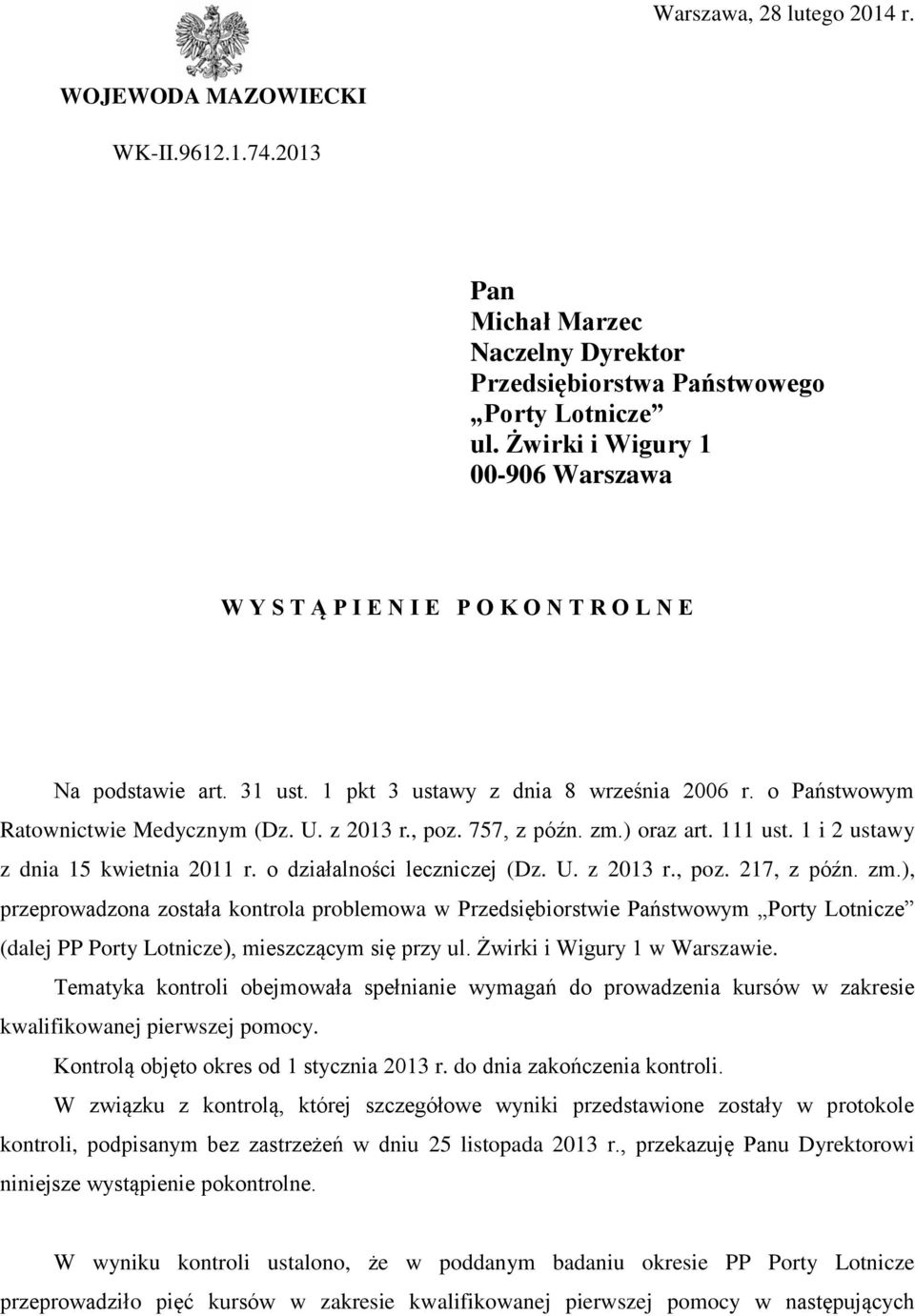 , poz. 757, z późn. zm.) oraz art. 111 ust. 1 i 2 ustawy z dnia 15 kwietnia 2011 r. o działalności leczniczej (Dz. U. z 2013 r., poz. 217, z późn. zm.), przeprowadzona została kontrola problemowa w Przedsiębiorstwie Państwowym Porty Lotnicze (dalej PP Porty Lotnicze), mieszczącym się przy ul.
