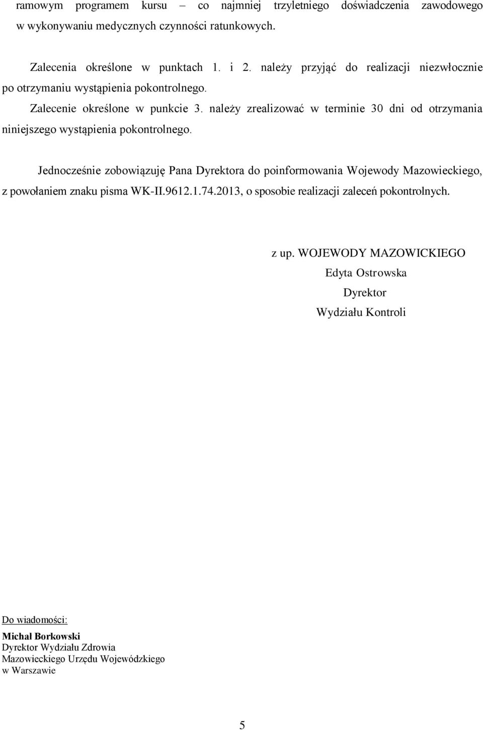należy zrealizować w terminie 30 dni od otrzymania niniejszego wystąpienia pokontrolnego.
