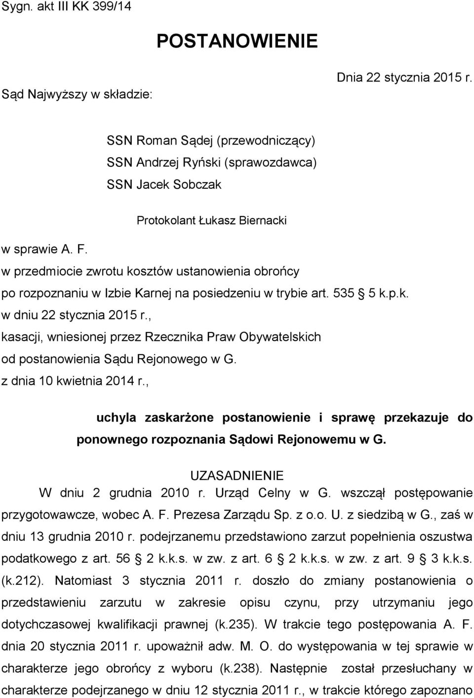 w przedmiocie zwrotu kosztów ustanowienia obrońcy po rozpoznaniu w Izbie Karnej na posiedzeniu w trybie art. 535 5 k.p.k. w dniu 22 stycznia 2015 r.