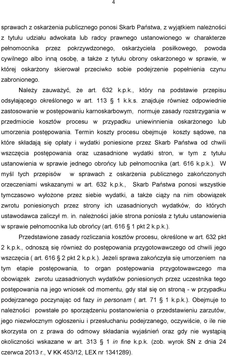 Należy zauważyć, że art. 632 k.p.k., który na podst