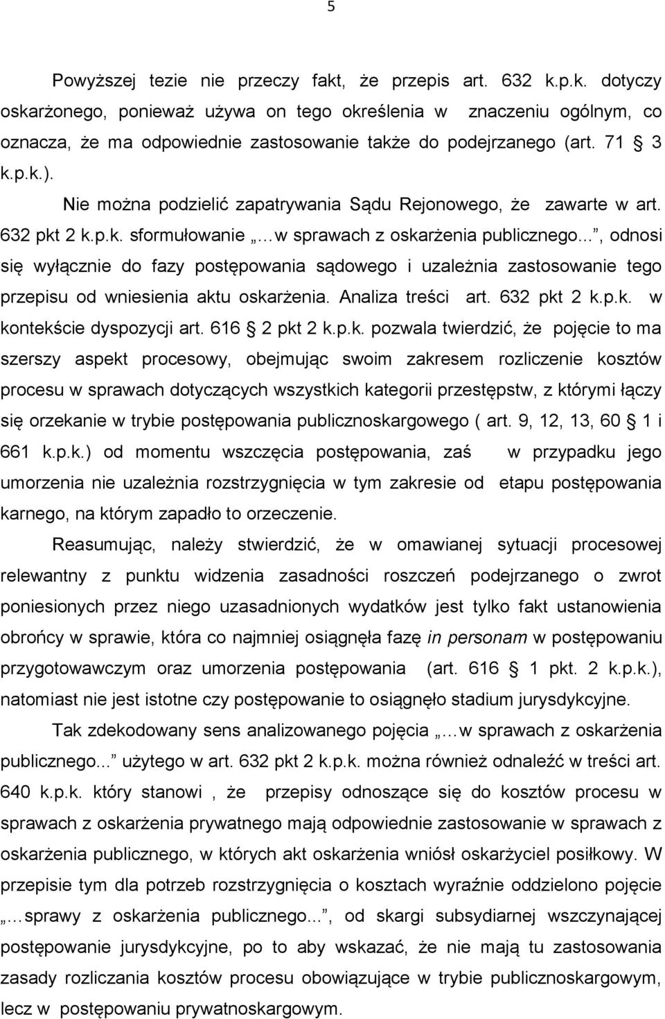 .., odnosi się wyłącznie do fazy postępowania sądowego i uzależnia zastosowanie tego przepisu od wniesienia aktu oskarżenia. Analiza treści art. 632 pkt 2 k.p.k. w kontekście dyspozycji art.