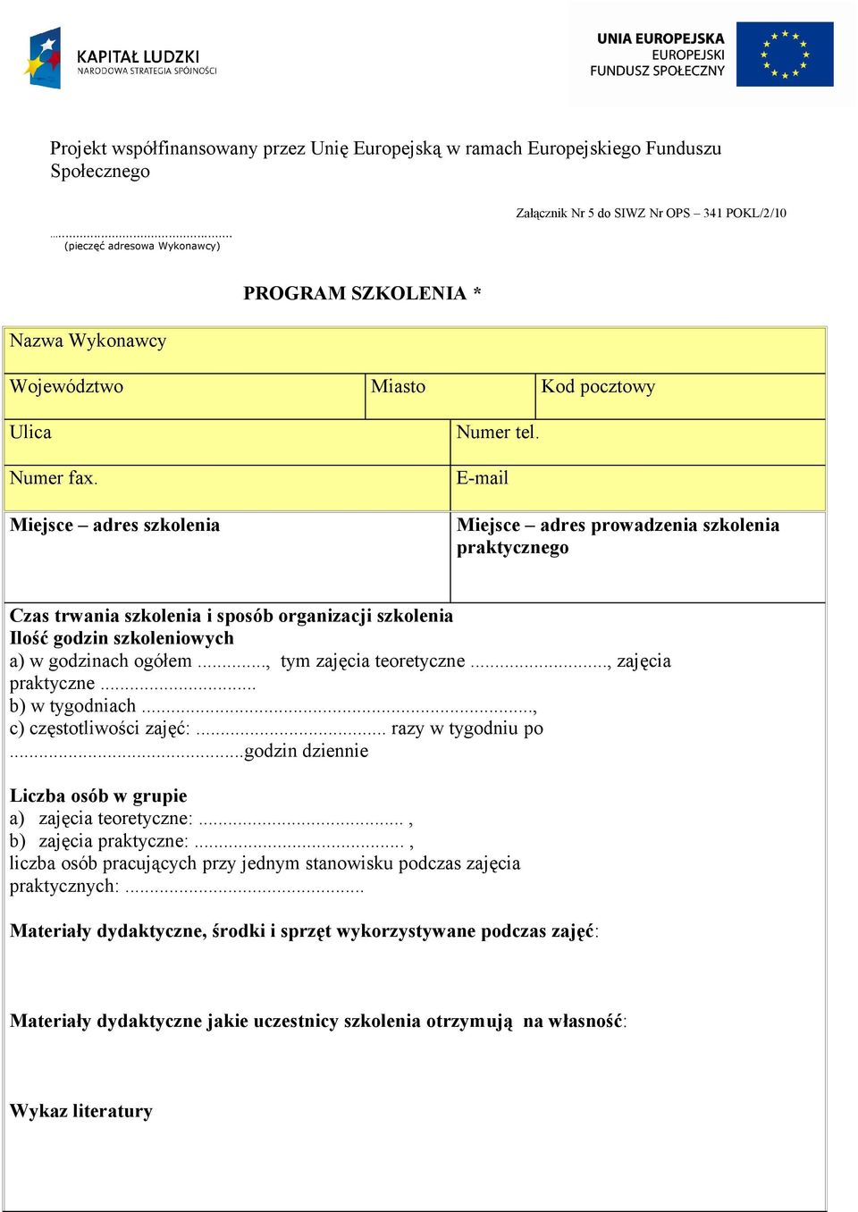 E-mail Miejsce adres prowadzenia szkolenia praktycznego Czas trwania szkolenia i sposób organizacji szkolenia Ilość godzin szkoleniowych a) w godzinach ogółem..., tym zajęcia teoretyczne.
