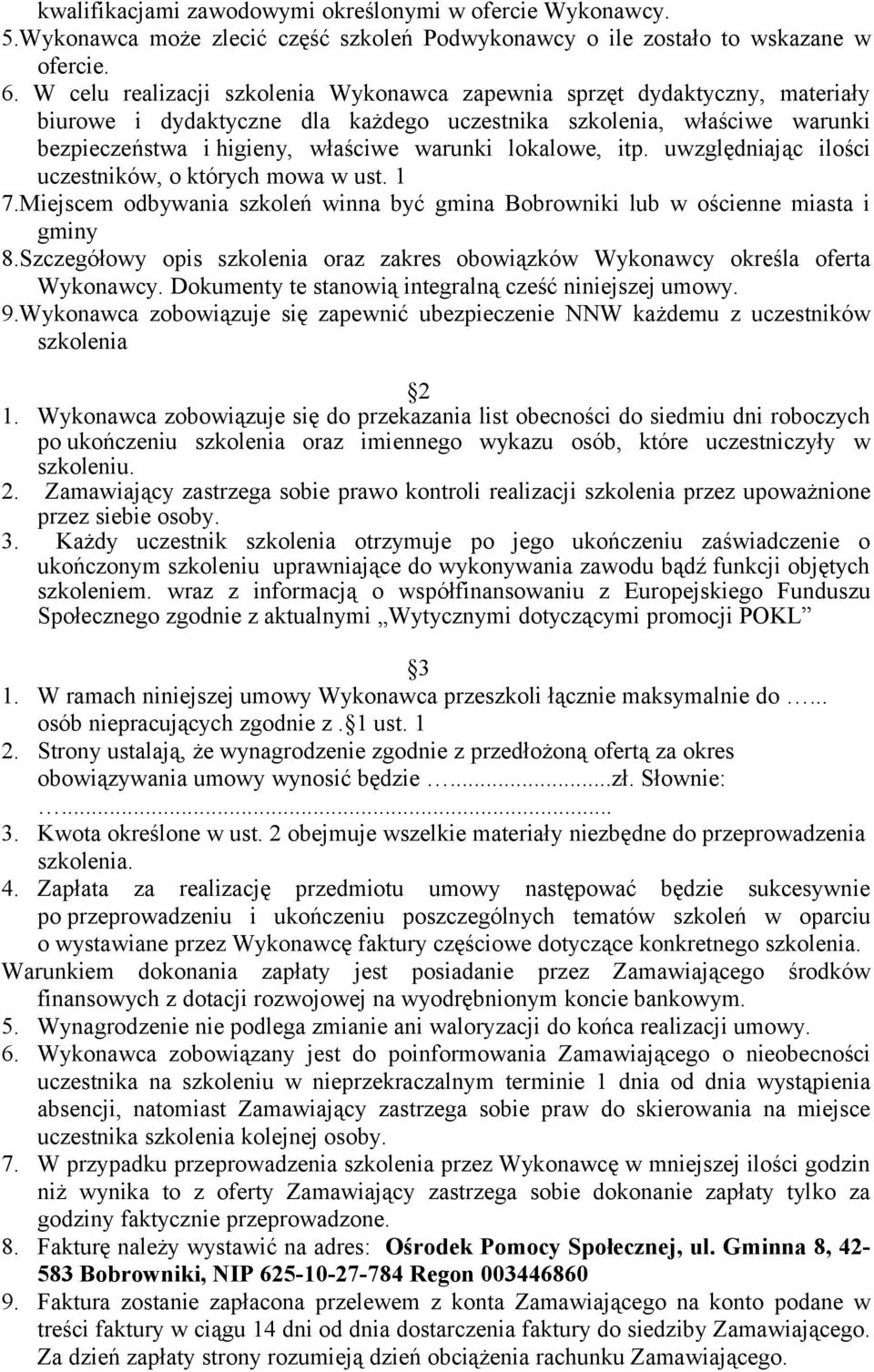 lokalowe, itp. uwzględniając ilości uczestników, o których mowa w ust. 1 7.Miejscem odbywania szkoleń winna być gmina Bobrowniki lub w ościenne miasta i gminy 8.