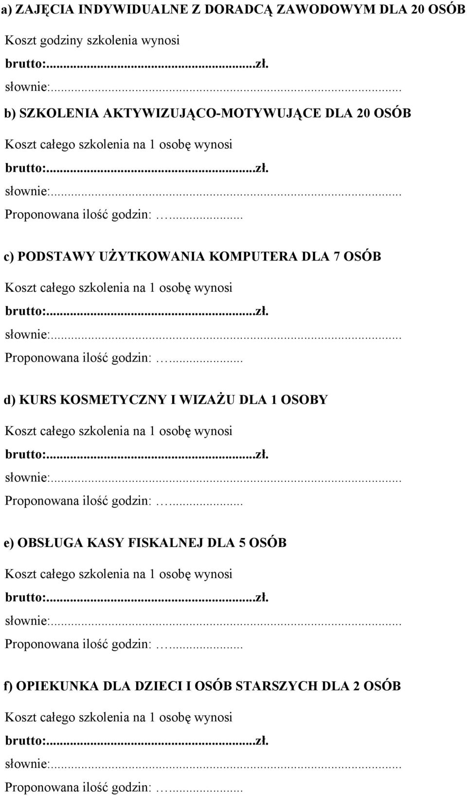 UŻYTKOWANIA KOMPUTERA DLA 7 OSÓB d) KURS KOSMETYCZNY I WIZAŻU DLA 1 OSOBY e)