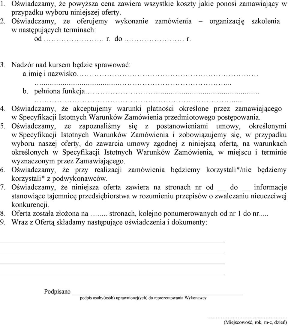 Oświadczamy, że akceptujemy warunki płatności określone przez zamawiającego w Specyfikacji Istotnych Warunków Zamówienia przedmiotowego postępowania. 5.