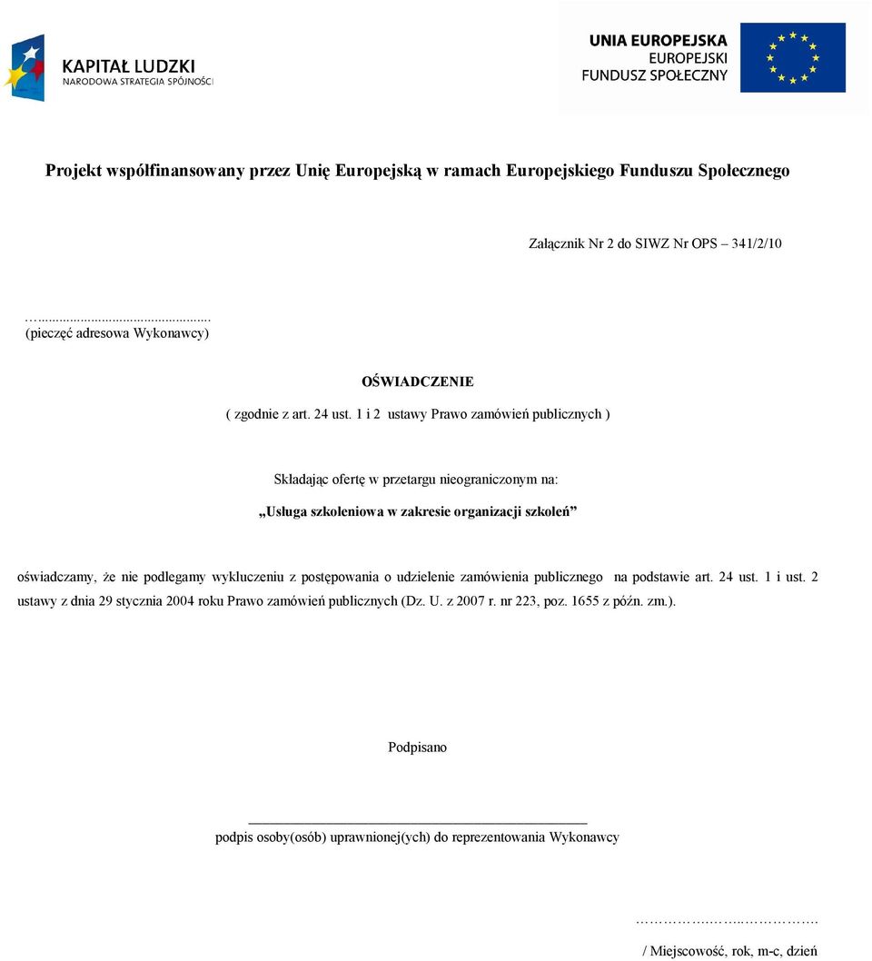 1 i 2 ustawy Prawo zamówień publicznych ) Składając ofertę w przetargu nieograniczonym na: Usługa szkoleniowa w zakresie organizacji szkoleń oświadczamy, że nie podlegamy