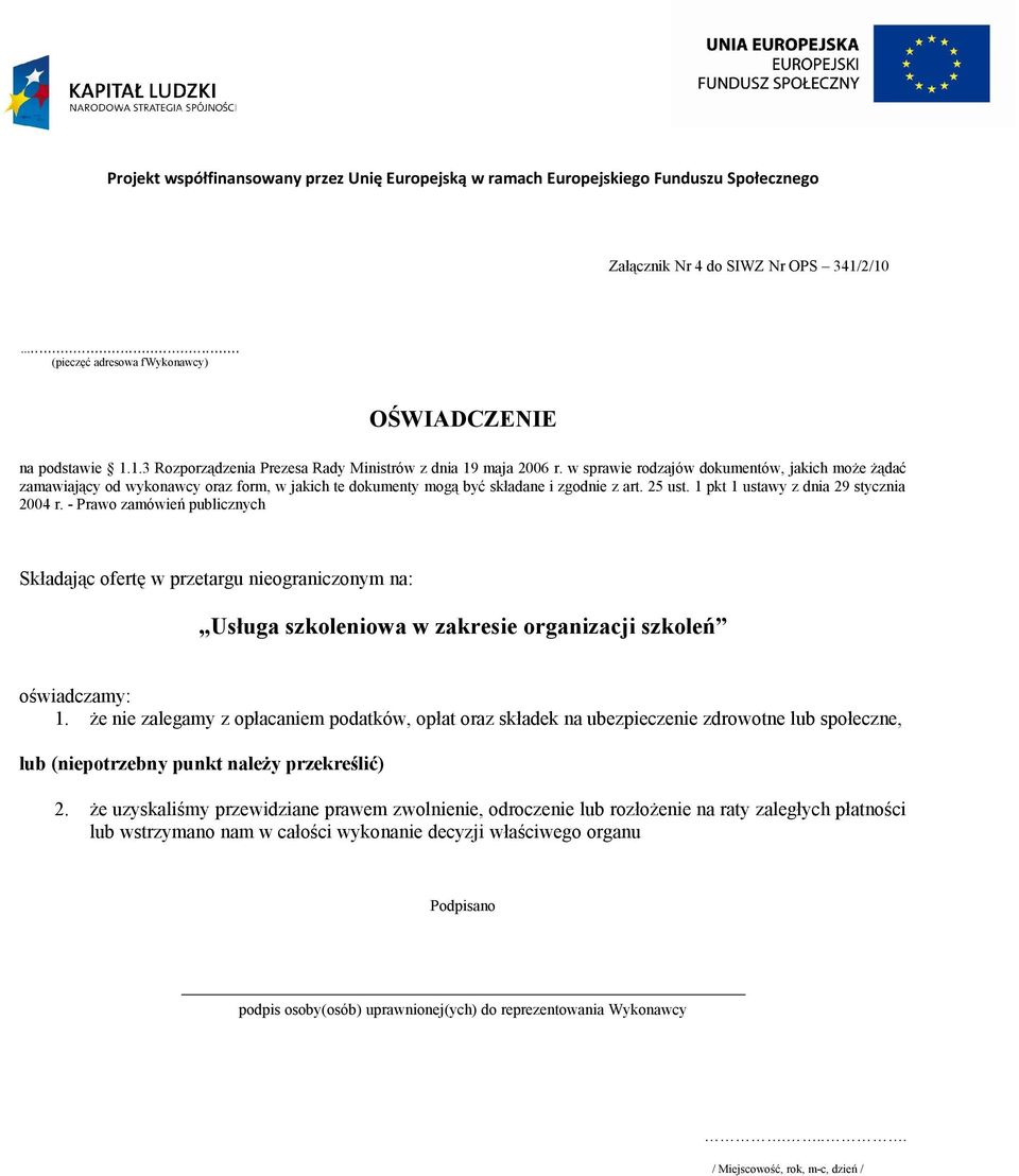 - Prawo zamówień publicznych Składając ofertę w przetargu nieograniczonym na: Usługa szkoleniowa w zakresie organizacji szkoleń oświadczamy: 1.