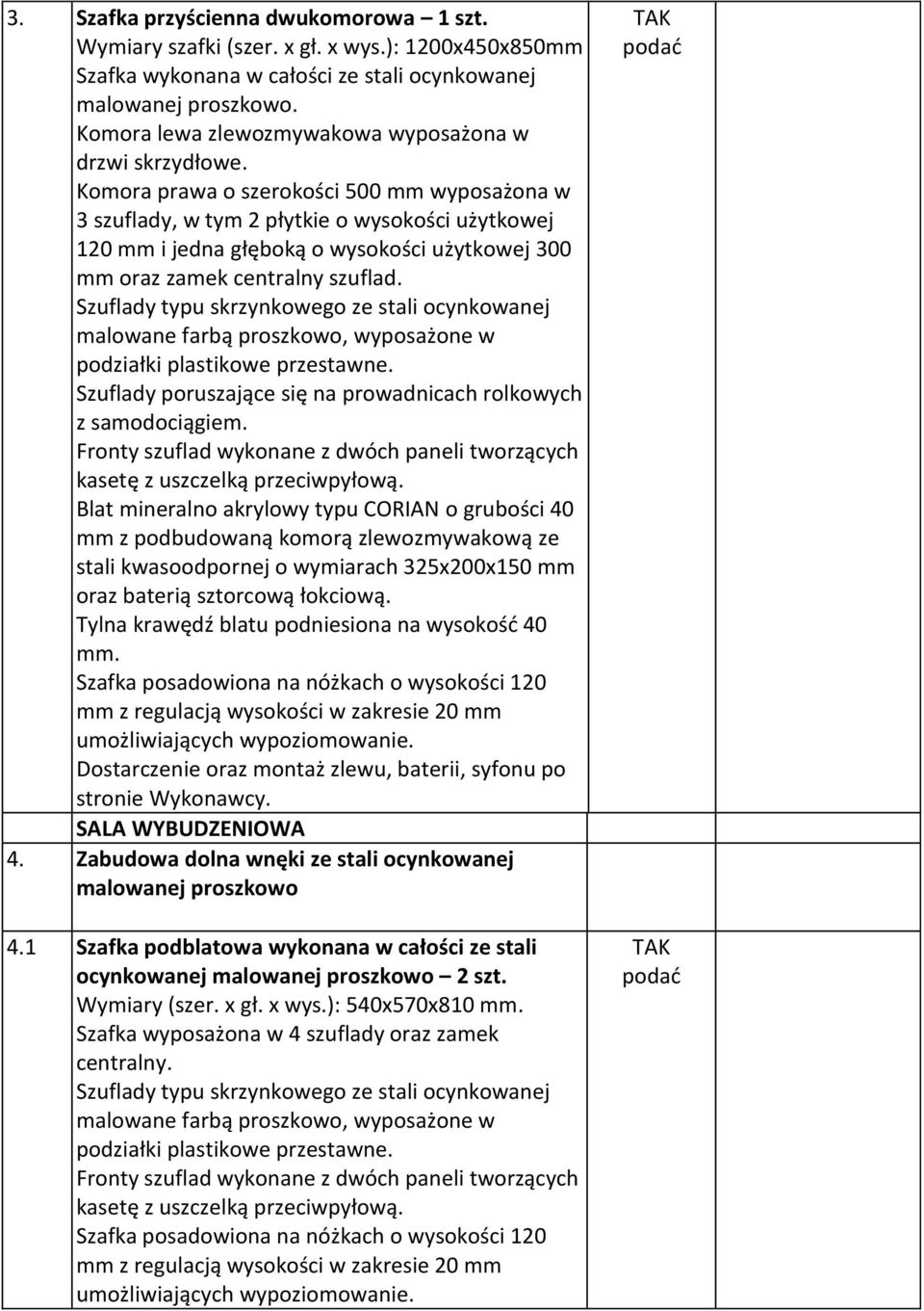 Komora prawa o szerokości 500 mm wyposażona w 3 szuflady, w tym 2 płytkie o wysokości użytkowej 120 mm i jedna głęboką o wysokości użytkowej 300 mm oraz zamek centralny szuflad.