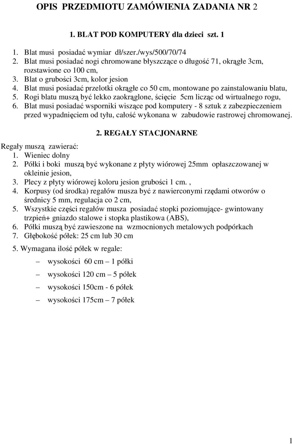 Blat musi posiadać przelotki okrągłe co 50 cm, montowane po zainstalowaniu blatu, 5. Rogi blatu muszą być lekko zaokrąglone, ścięcie 5cm licząc od wirtualnego rogu, 6.