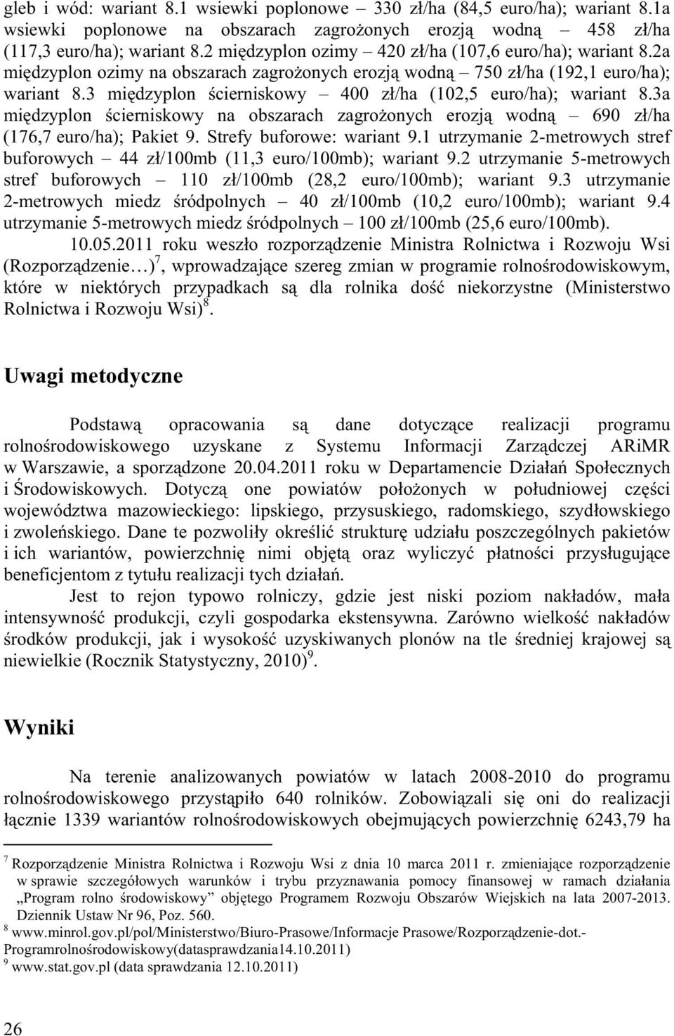 3 mi dzyplon cierniskowy 400 z /ha (102,5 euro/ha); wariant 8.3a mi dzyplon cierniskowy na obszarach zagro onych erozj wodn 690 z /ha (176,7 euro/ha); Pakiet 9. Strefy buforowe: wariant 9.