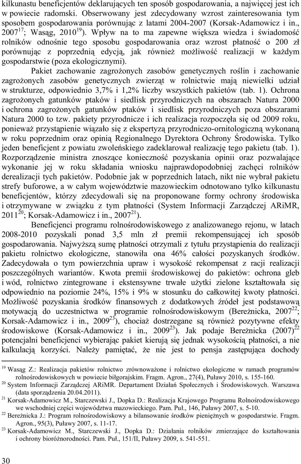 Wp yw na to ma zapewne wi ksza wiedza i wiadomo rolników odno nie tego sposobu gospodarowania oraz wzrost p atno o 200 z porównuj c z poprzedni edycj, jak równie mo liwo realizacji w ka dym