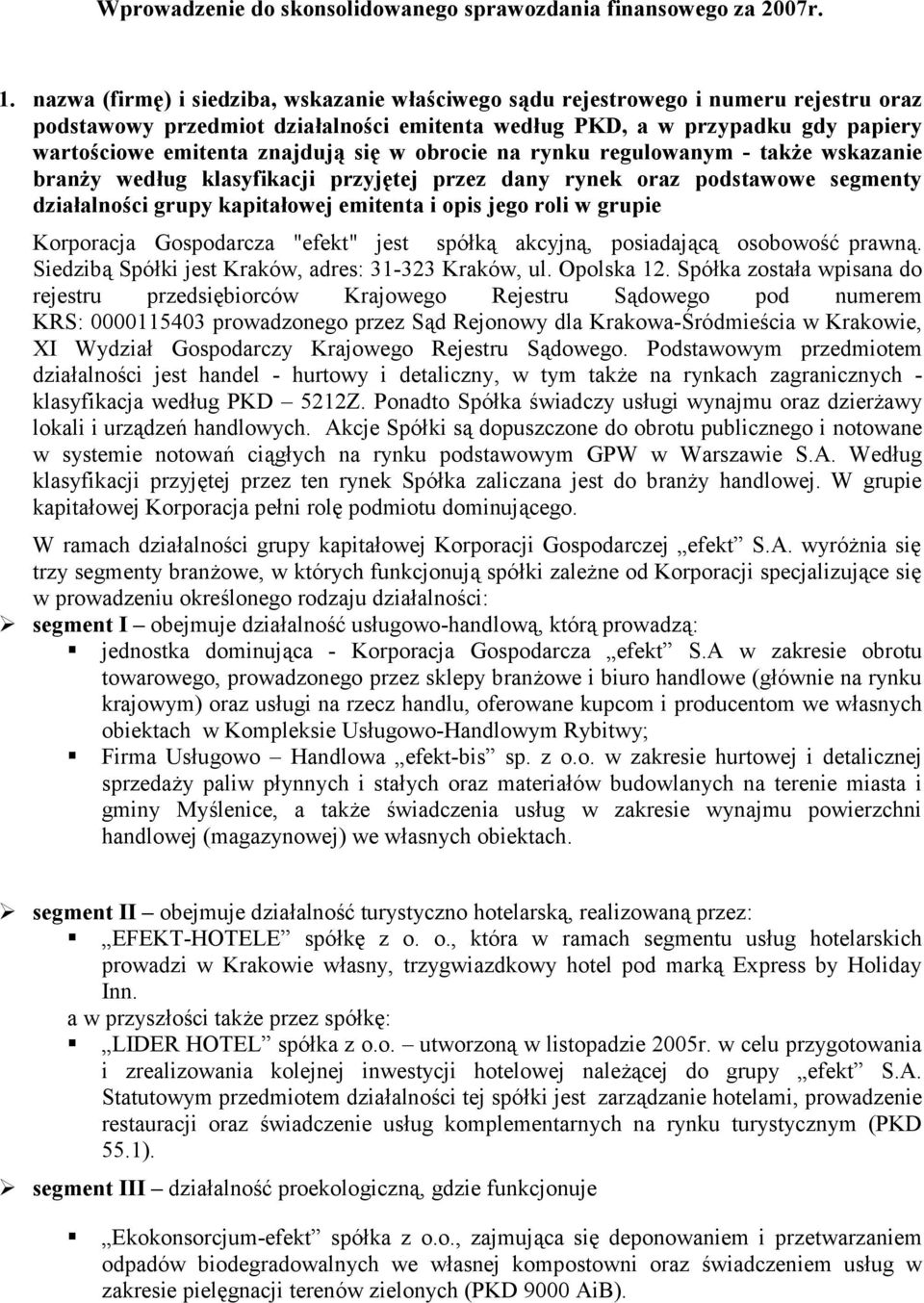 się w obrocie na rynku regulowanym - także wskazanie branży według klasyfikacji przyjętej przez dany rynek oraz podstawowe segmenty działalności grupy kapitałowej emitenta i opis jego roli w grupie