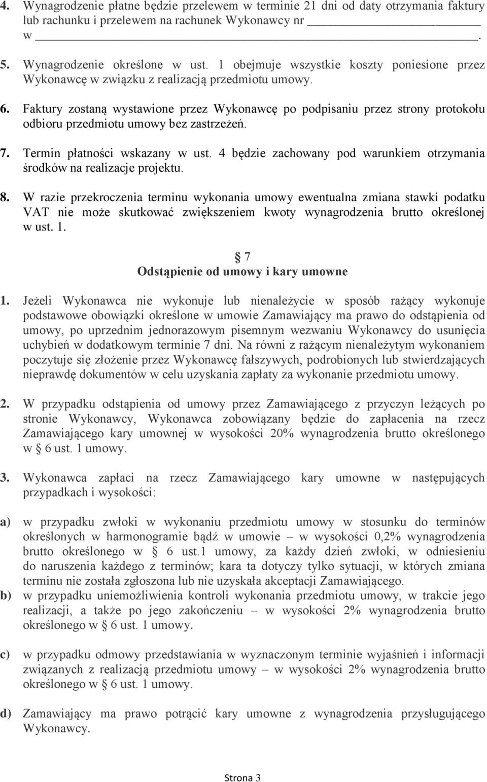 Faktury zostaną wystawione przez Wykonawcę po podpisaniu przez strony protokołu odbioru przedmiotu umowy bez zastrzeżeń. 7. Termin płatności wskazany w ust.