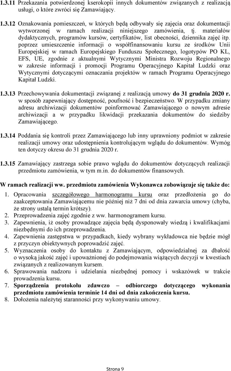 poprzez umieszczenie informacji o współfinansowaniu kursu ze środków Unii Europejskiej w ramach Europejskiego Funduszu Społecznego, logotypów PO KL, EFS, UE, zgodnie z aktualnymi Wytycznymi Ministra