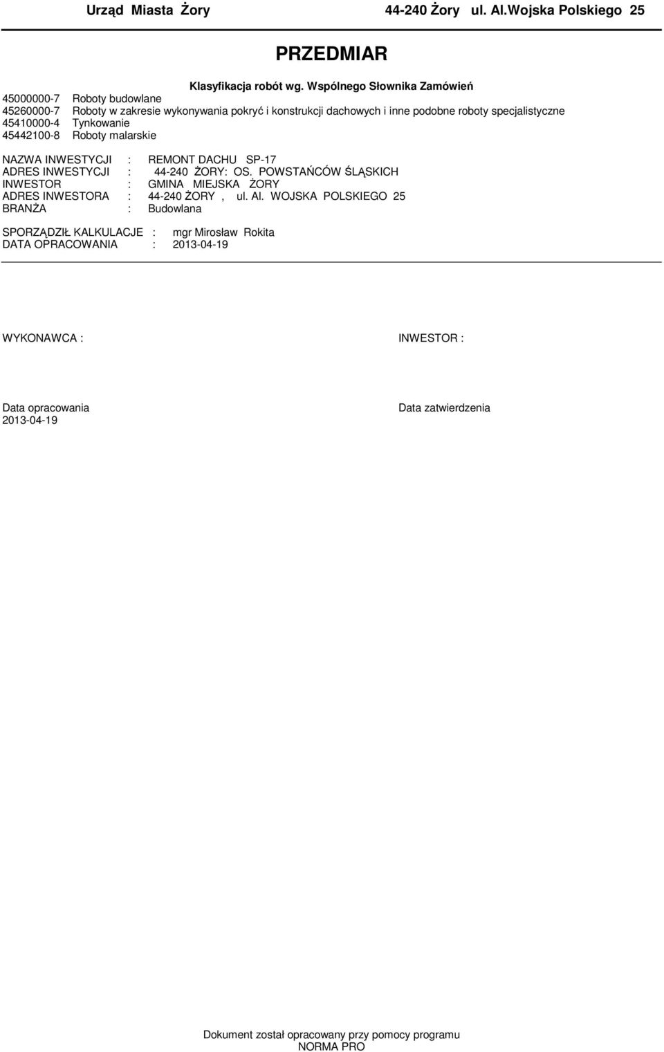 4540000-4 Tynkowanie 454400-8 Roboty alarskie NAZWA INWESTYCJI : REMONT DACHU SP-7 ADRES INWESTYCJI : 44-40 ŻORY: OS.