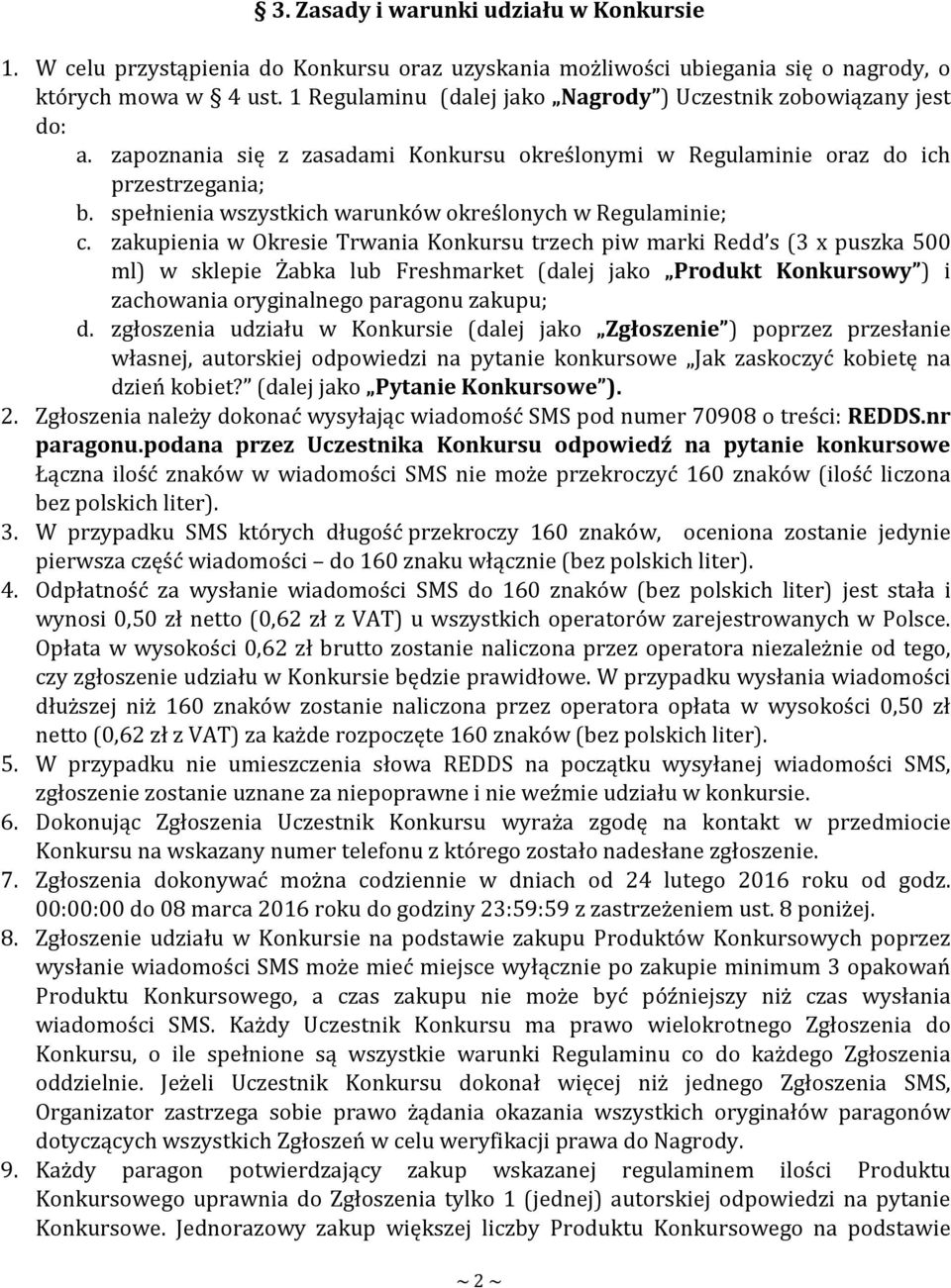 spełnienia wszystkich warunków określonych w Regulaminie; c.