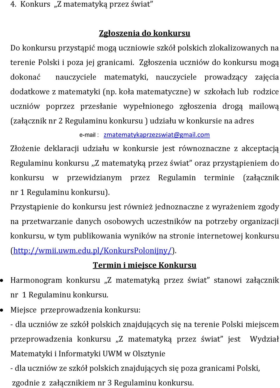 koła matematyczne) w szkołach lub rodzice uczniów poprzez przesłanie wypełnionego zgłoszenia drogą mailową (załącznik nr 2 Regulaminu konkursu ) udziału w konkursie na adres Złożenie deklaracji