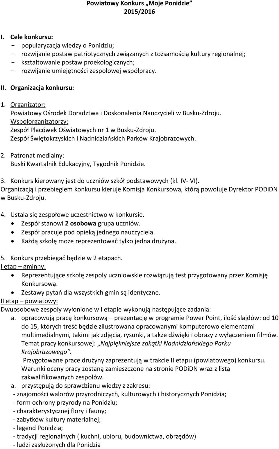 zespołowej współpracy. II. Organizacja konkursu: 1. Organizator: Powiatowy Ośrodek Doradztwa i Doskonalenia Nauczycieli w Busku-Zdroju.