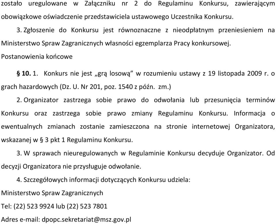 . 1. Konkurs nie jest grą losową w rozumieniu ustawy z 19 listopada 2009 r. o grach hazardowych (Dz. U. Nr 201, poz. 1540 z późn. zm.) 2.
