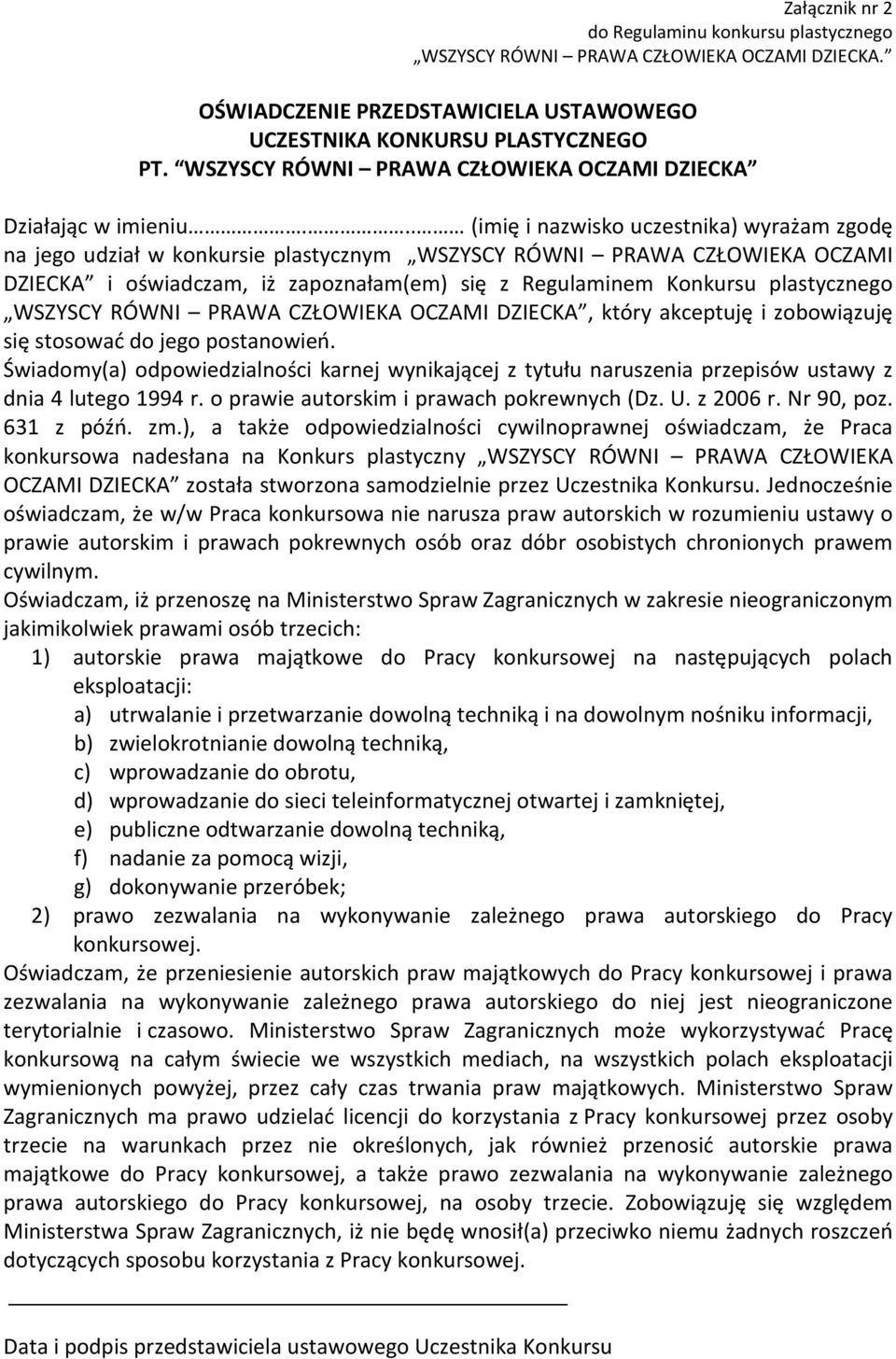 .. (imię i nazwisko uczestnika) wyrażam zgodę na jego udział w konkursie plastycznym WSZYSCY RÓWNI PRAWA CZŁOWIEKA OCZAMI DZIECKA i oświadczam, iż zapoznałam(em) się z Regulaminem Konkursu