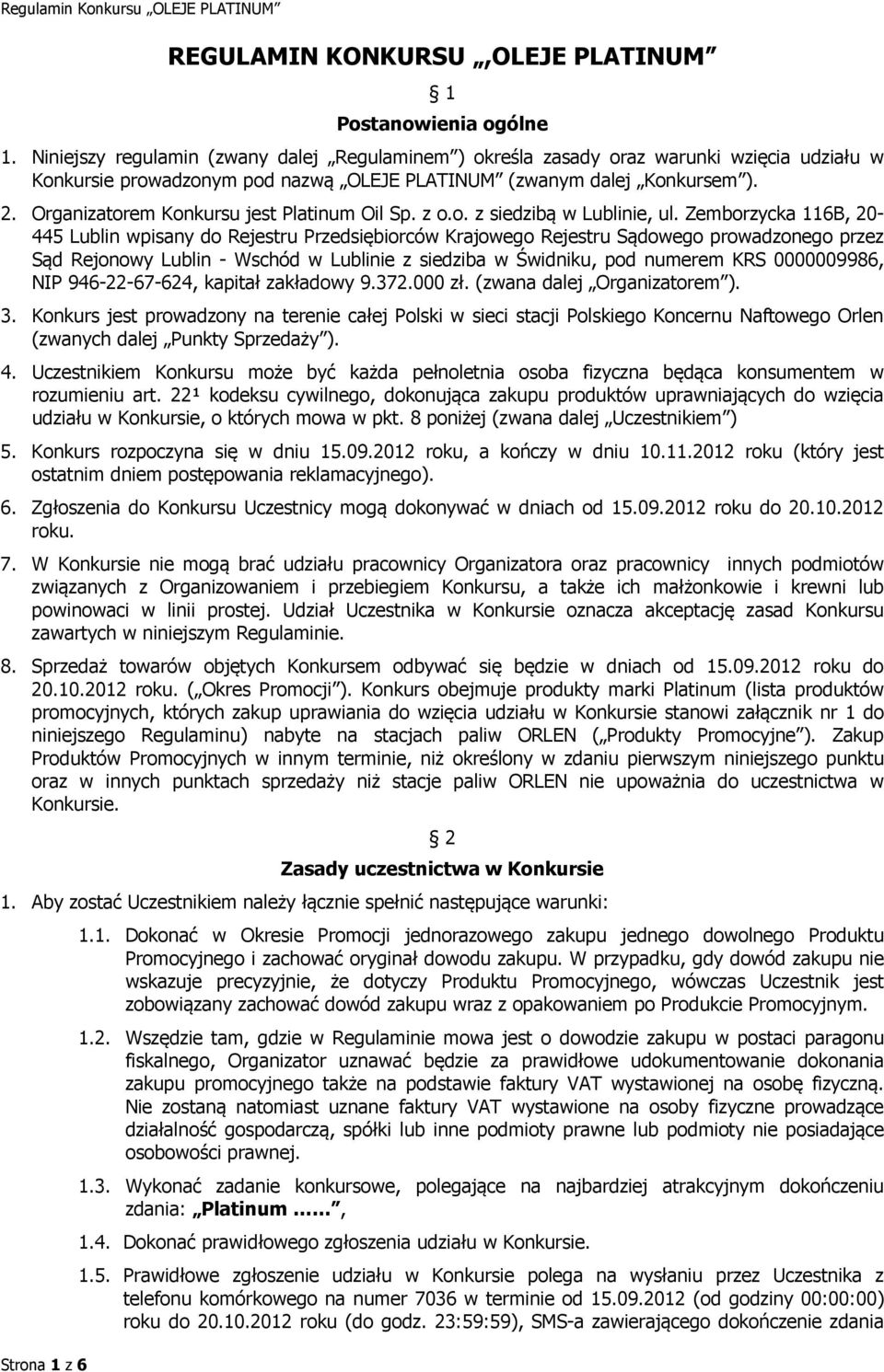 Organizatorem Konkursu jest Platinum Oil Sp. z o.o. z siedzibą w Lublinie, ul.