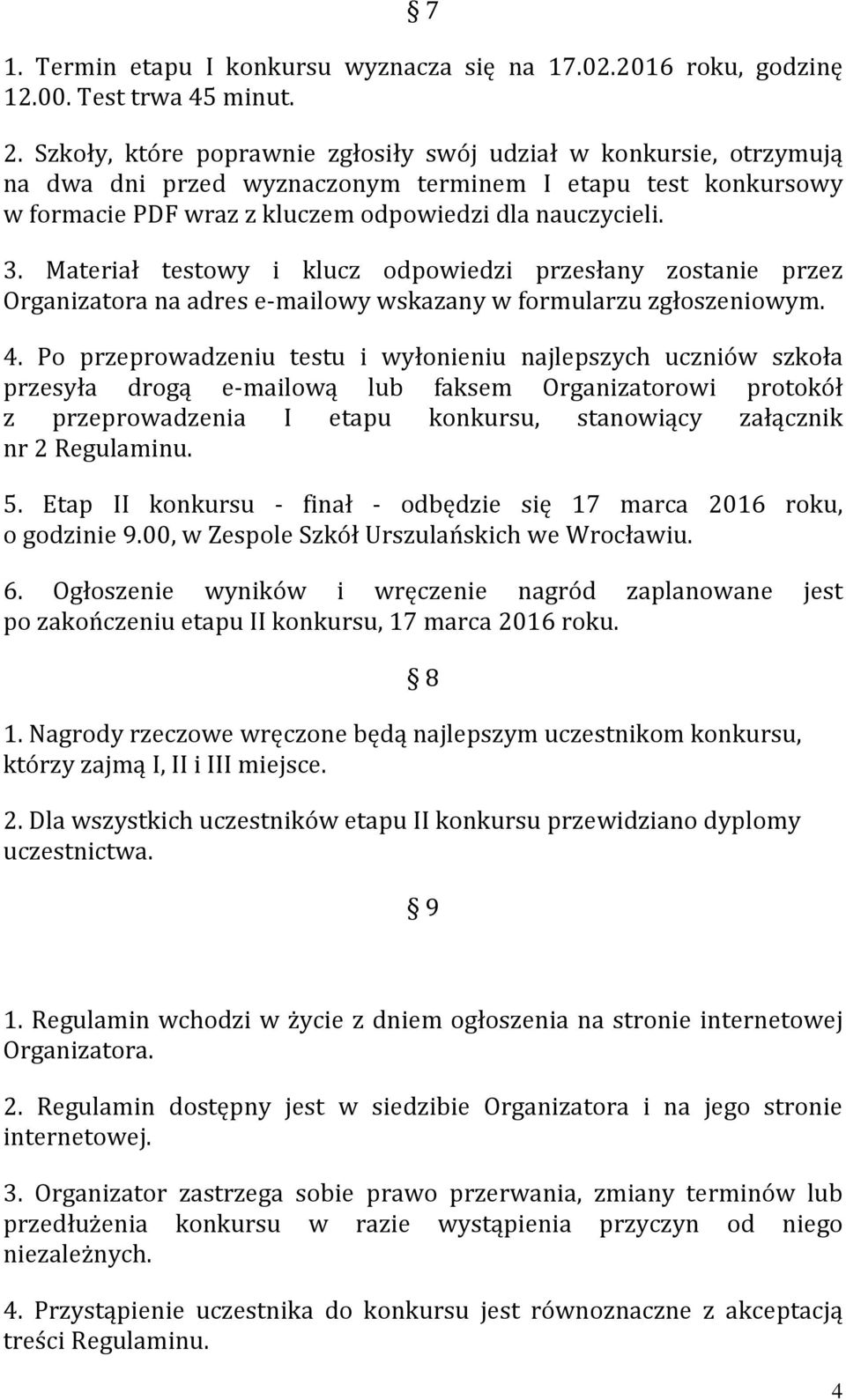 Materiał testowy i klucz odpowiedzi przesłany zostanie przez Organizatora na adres e-mailowy wskazany w formularzu zgłoszeniowym. 4.