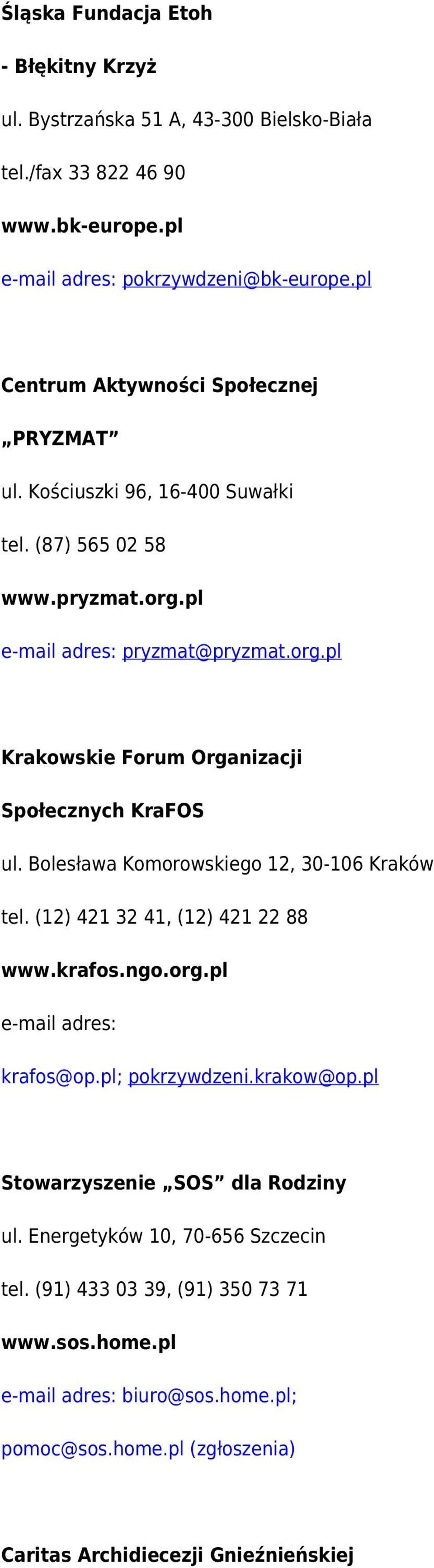 Bolesława Komorowskiego 12, 30-106 Kraków tel. (12) 421 32 41, (12) 421 22 88 www.krafos.ngo.org.pl e-mail adres: krafos@op.pl; pokrzywdzeni.krakow@op.