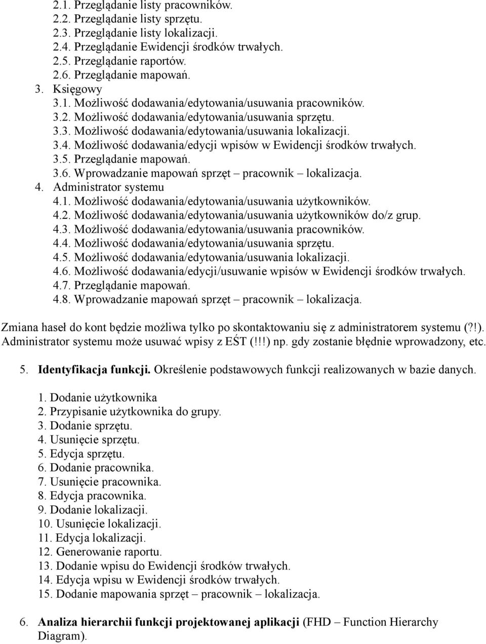 3.4. Możliwość dodawania/edycji wpisów w Ewidencji środków trwałych. 3.5. Przeglądanie mapowań. 3.6. Wprowadzanie mapowań sprzęt pracownik lokalizacja. 4. Administrator systemu 4.1.