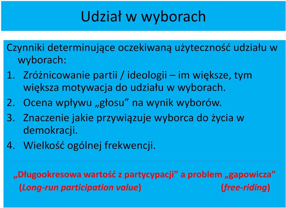 Ocena wpływu głosu na wynik wyborów. 3. Znaczenie jakie przywiązuje wyborca do życia w demokracji. 4.