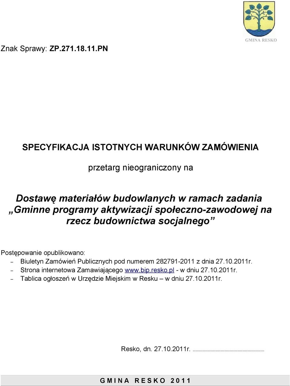 Gminne programy aktywizacji społeczno-zawodowej na rzecz budownictwa socjalnego Postępowanie opublikowano: Biuletyn Zamówień