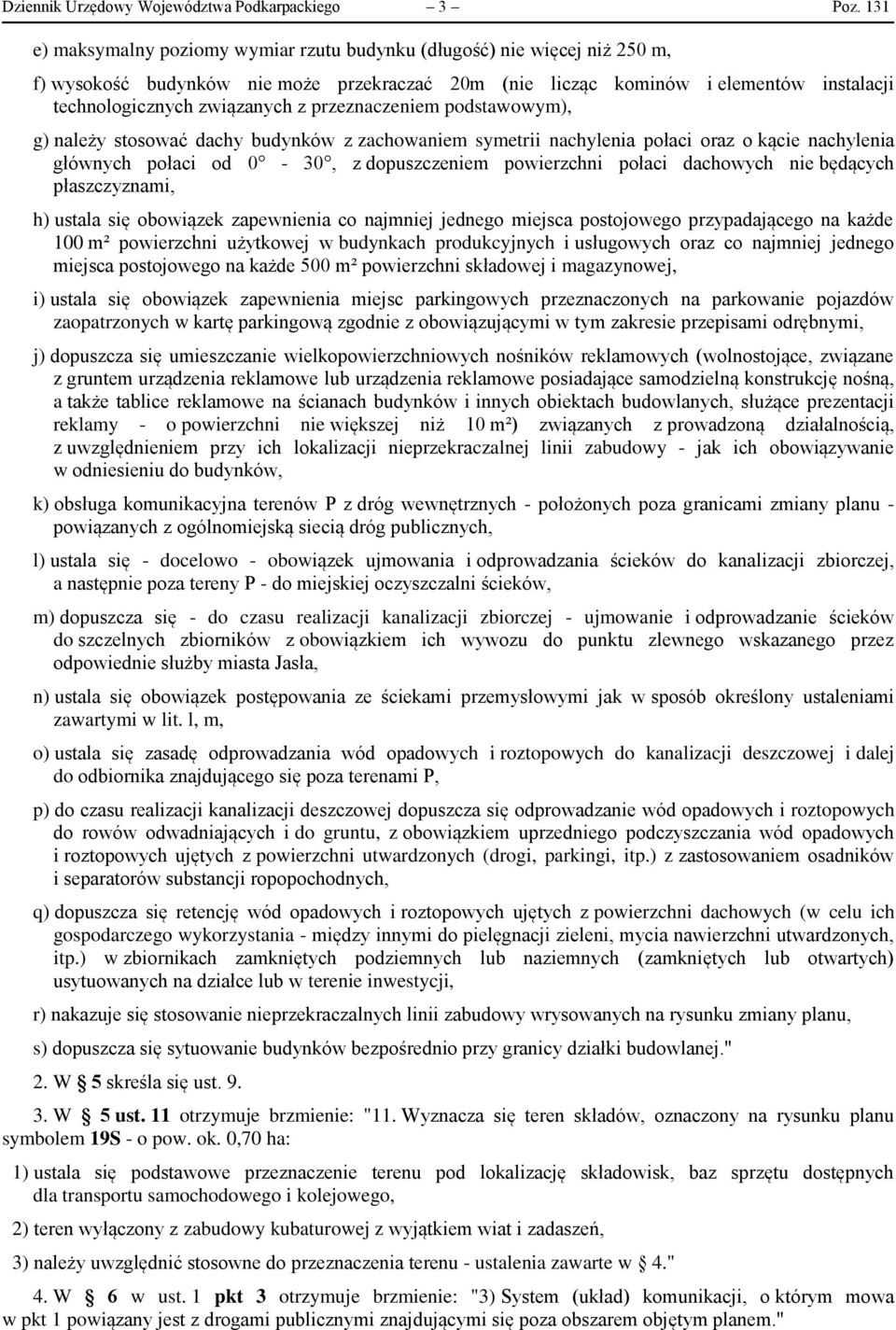 przeznaczeniem podstawowym), g) należy stosować dachy budynków z zachowaniem symetrii nachylenia połaci oraz o kącie nachylenia głównych połaci od 0-30, z dopuszczeniem powierzchni połaci dachowych
