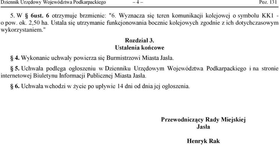 Wykonanie uchwały powierza się Burmistrzowi Miasta Jasła. 5.