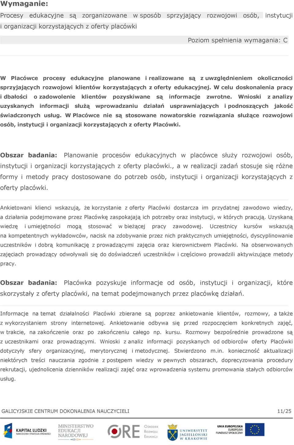 W celu doskonalenia pracy i dbałości o zadowolenie klientów pozyskiwane są informacje zwrotne.