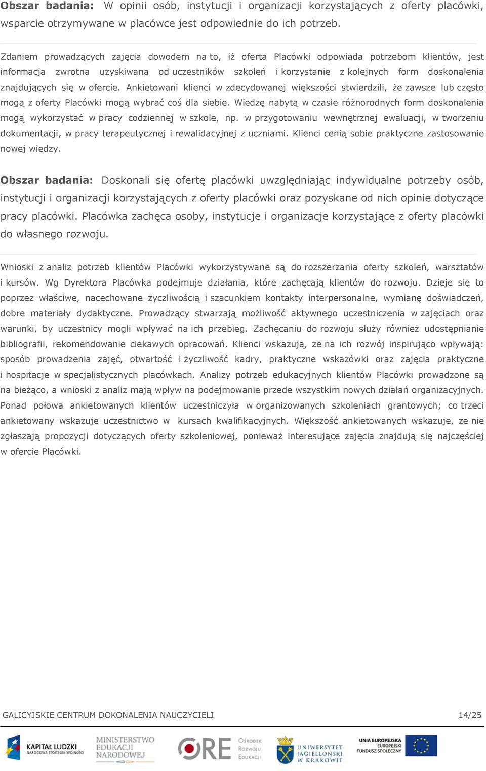 znajdujących się w ofercie. Ankietowani klienci w zdecydowanej większości stwierdzili, że zawsze lub często mogą z oferty Placówki mogą wybrać coś dla siebie.