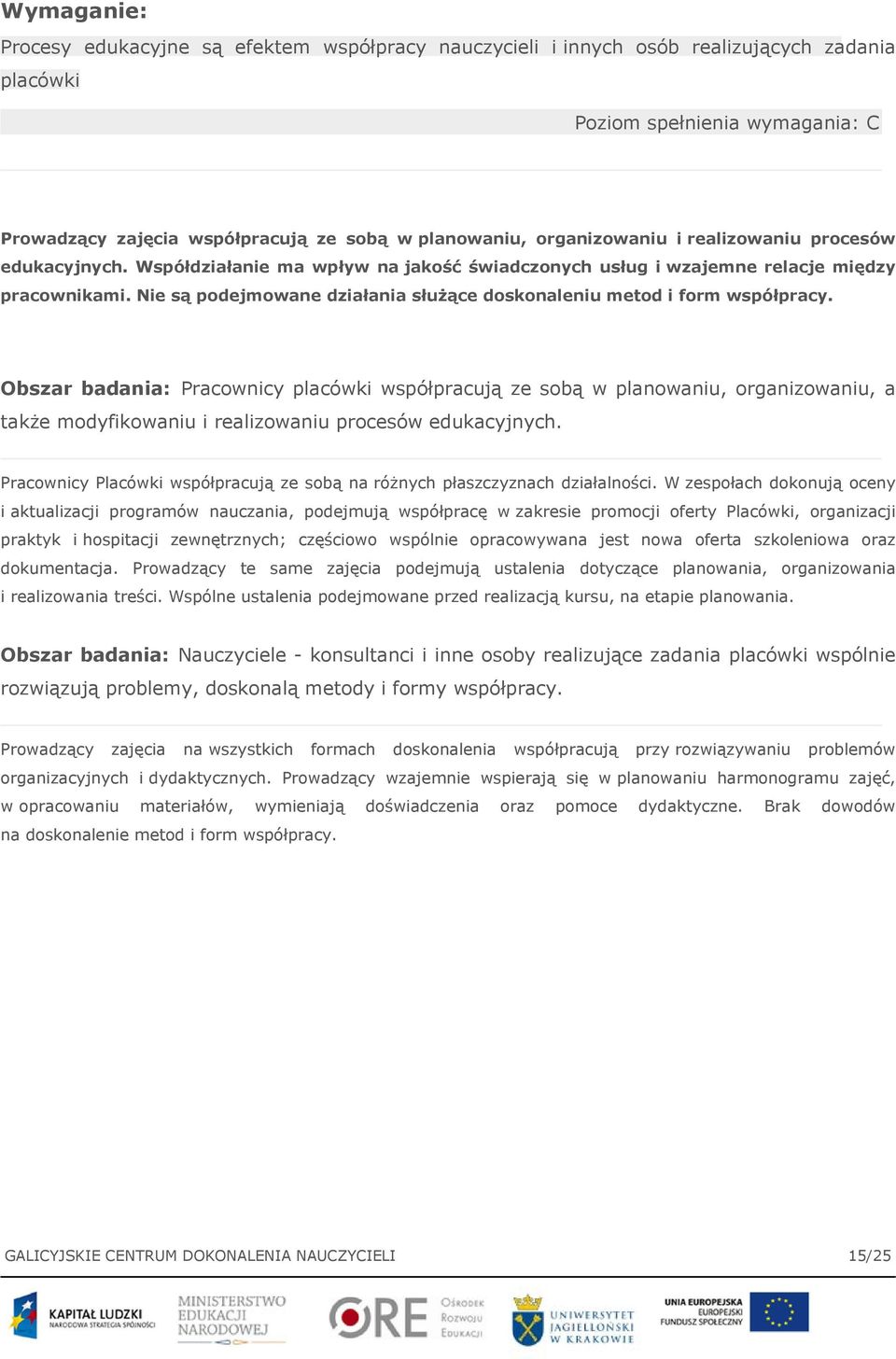 Nie są podejmowane działania służące doskonaleniu metod i form współpracy.