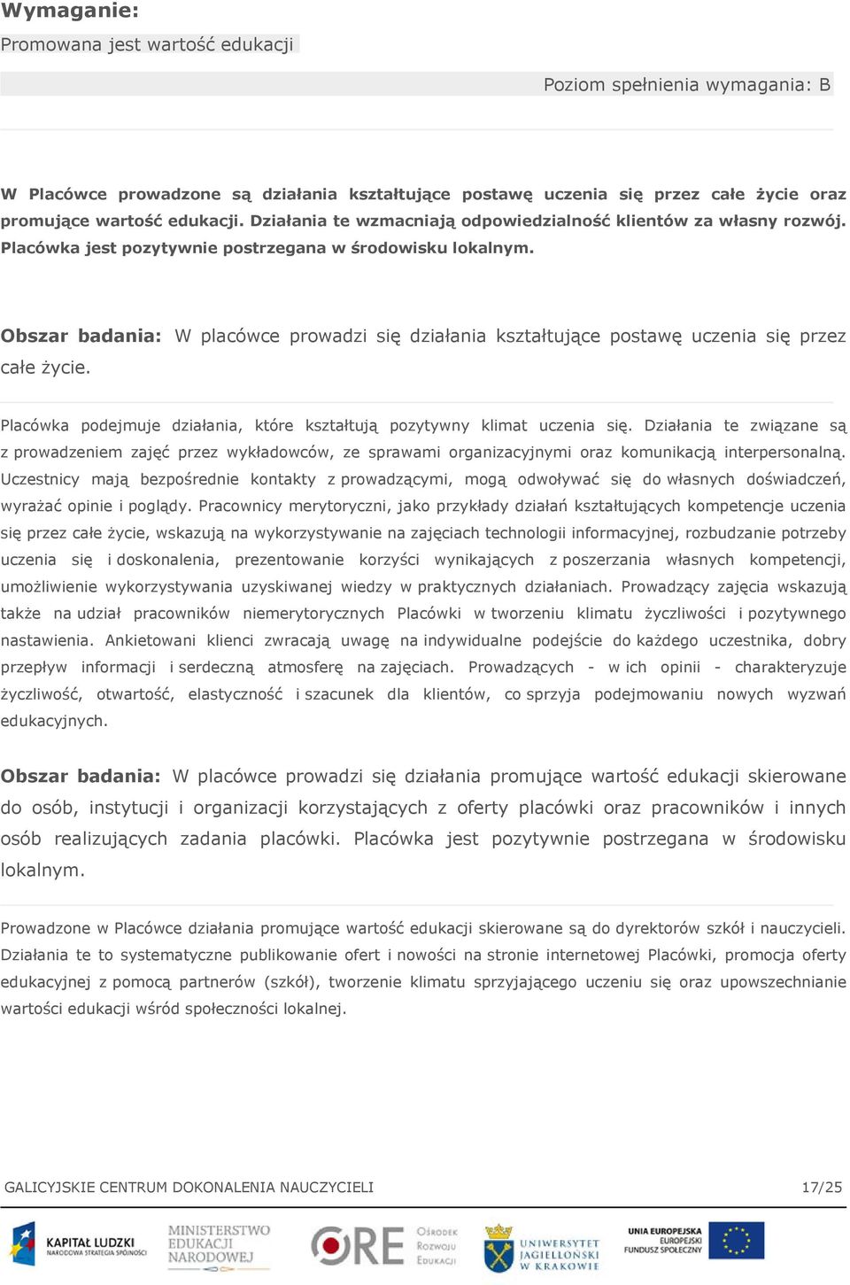 Obszar badania: W placówce prowadzi się działania kształtujące postawę uczenia się przez całe życie. Placówka podejmuje działania, które kształtują pozytywny klimat uczenia się.